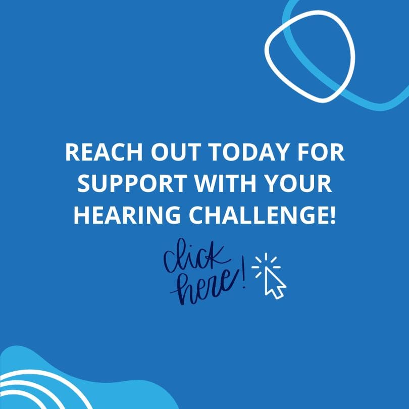 Reach out for support with your hearing challenge